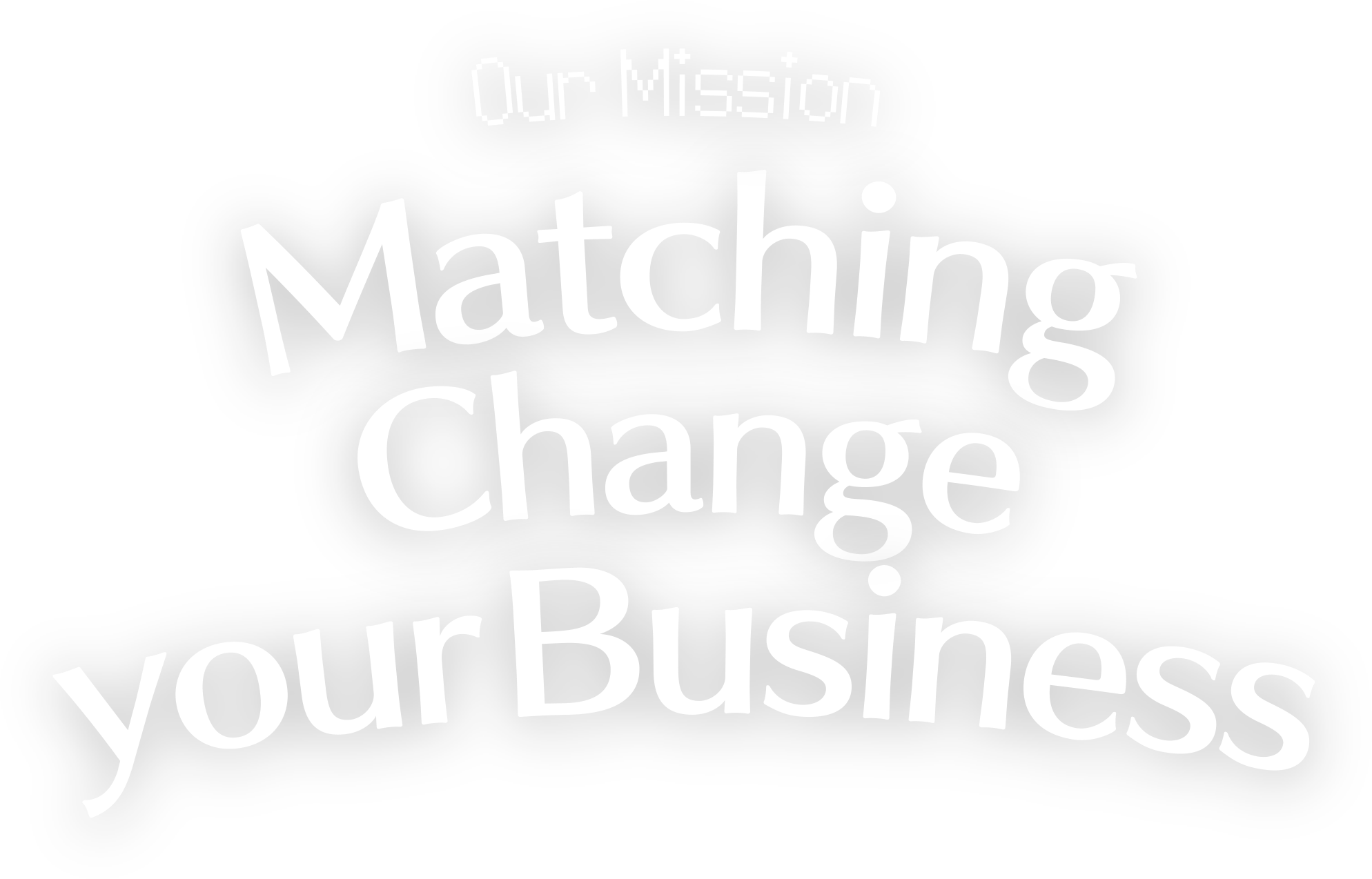 Out Mission Matching Change your Business